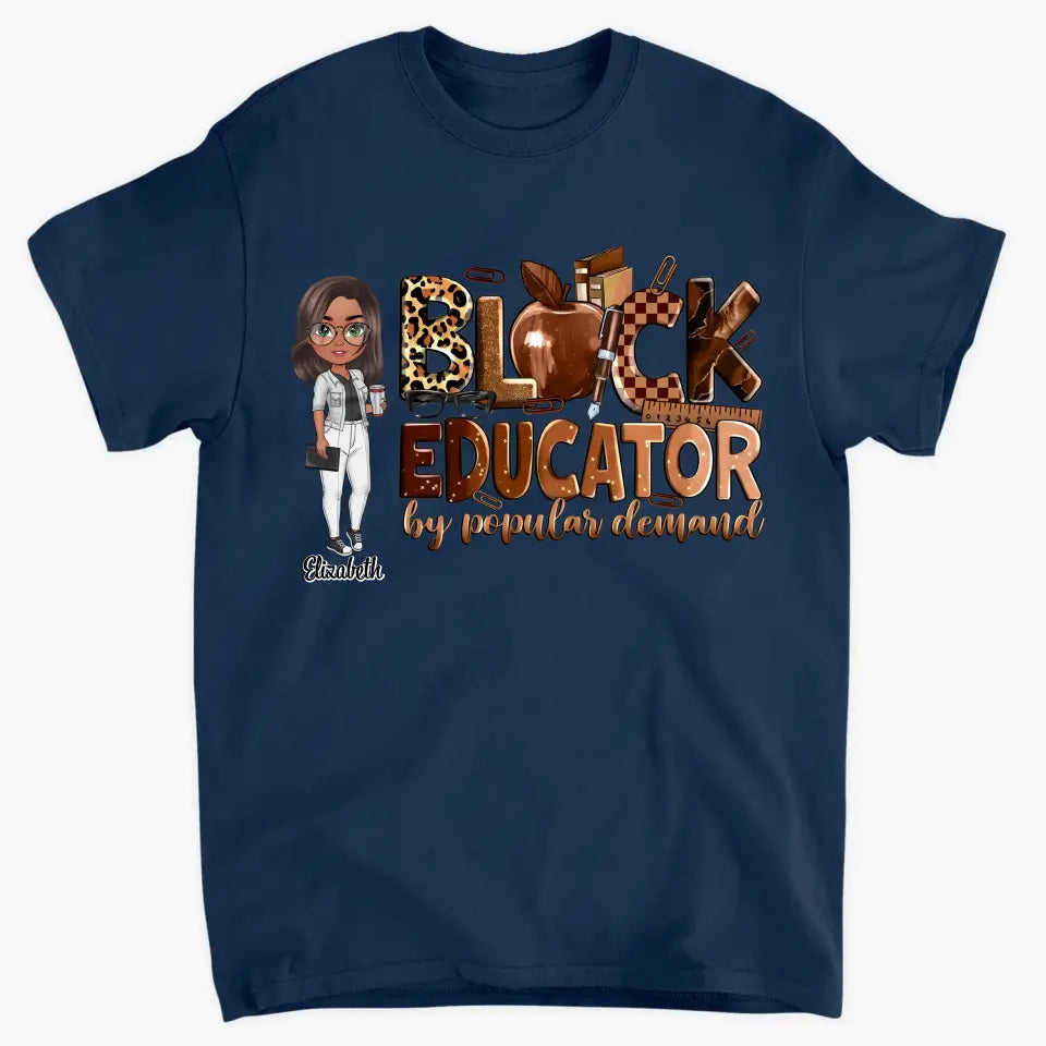 Black Educator By Popular Demand - Personalized Custom T-Shirt - Teacher's Day, Appreciation Gift For Teacher