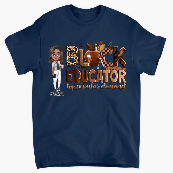 Black Educator By Popular Demand - Personalized Custom T-Shirt - Teacher's Day, Appreciation Gift For Teacher