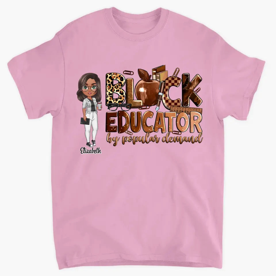Black Educator By Popular Demand - Personalized Custom T-Shirt - Teacher's Day, Appreciation Gift For Teacher