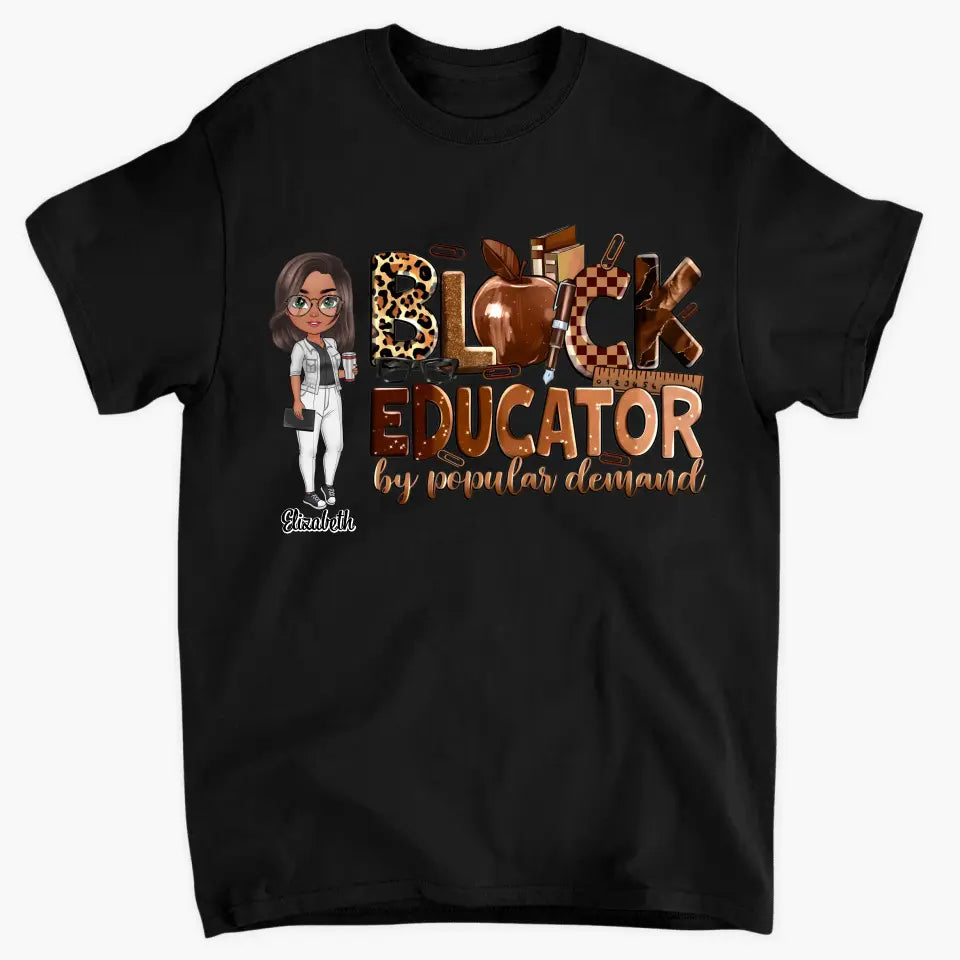 Black Educator By Popular Demand - Personalized Custom T-Shirt - Teacher's Day, Appreciation Gift For Teacher
