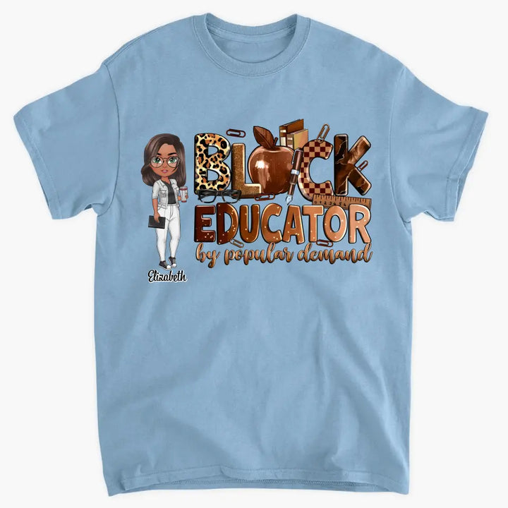 Black Educator By Popular Demand - Personalized Custom T-Shirt - Teacher's Day, Appreciation Gift For Teacher