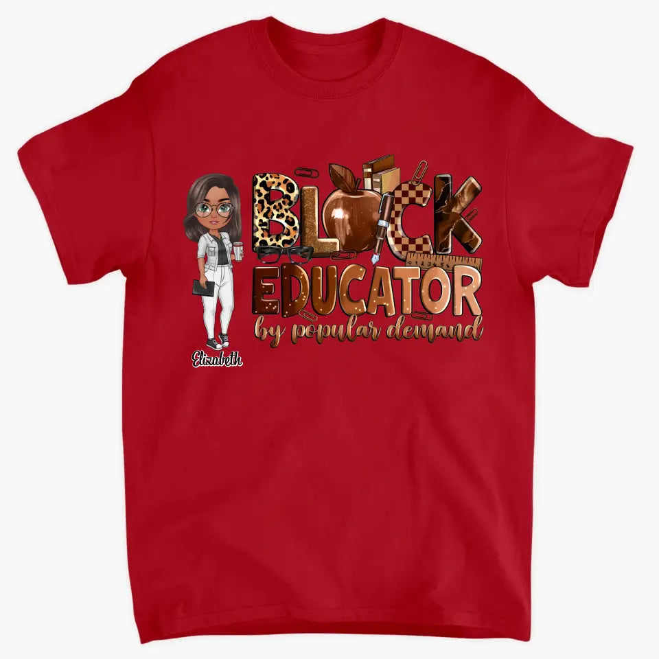 Black Educator By Popular Demand - Personalized Custom T-Shirt - Teacher's Day, Appreciation Gift For Teacher