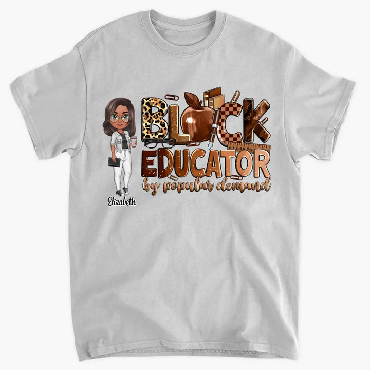 Black Educator By Popular Demand - Personalized Custom T-Shirt - Teacher's Day, Appreciation Gift For Teacher