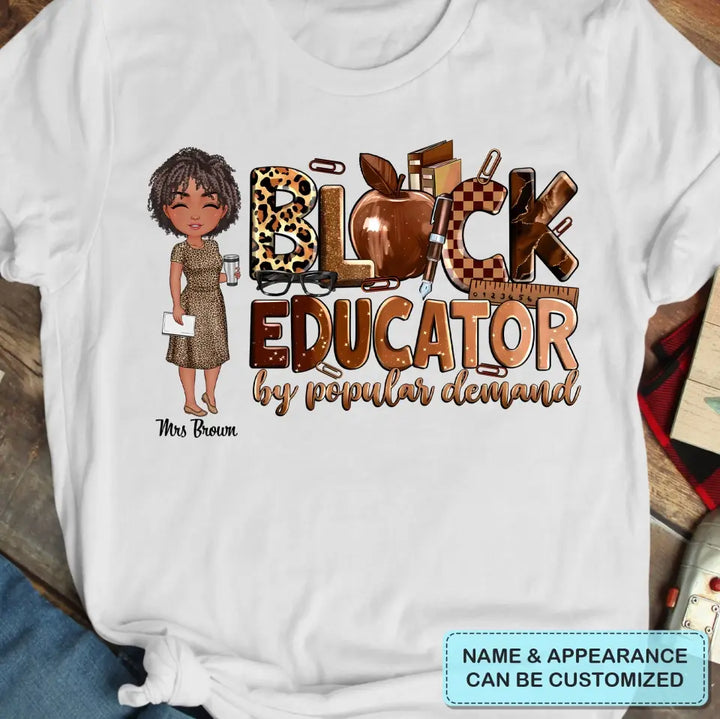 Black Educator By Popular Demand - Personalized Custom T-Shirt - Teacher's Day, Appreciation Gift For Teacher