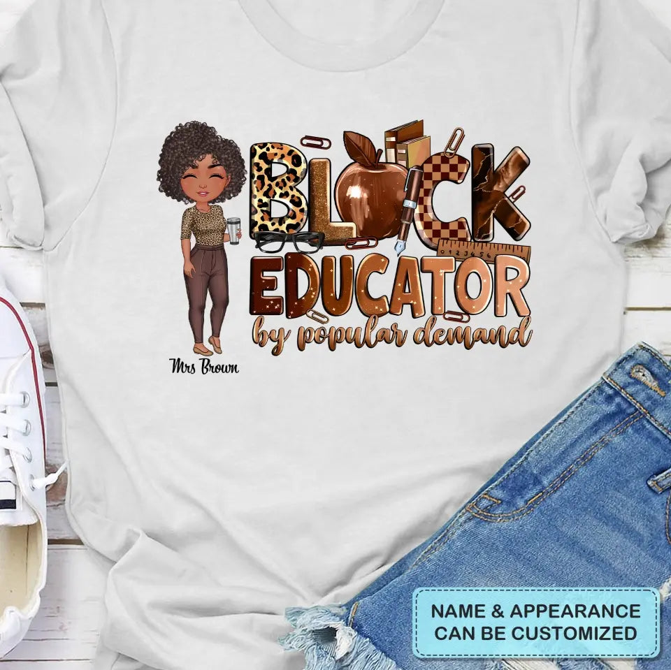 Black Educator By Popular Demand - Personalized Custom T-Shirt - Teacher's Day, Appreciation Gift For Teacher