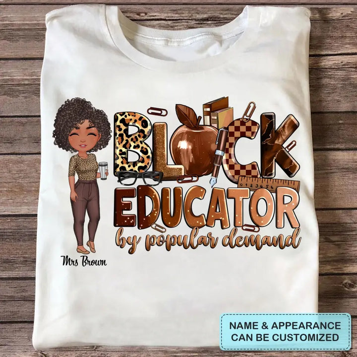 Black Educator By Popular Demand - Personalized Custom T-Shirt - Teacher's Day, Appreciation Gift For Teacher