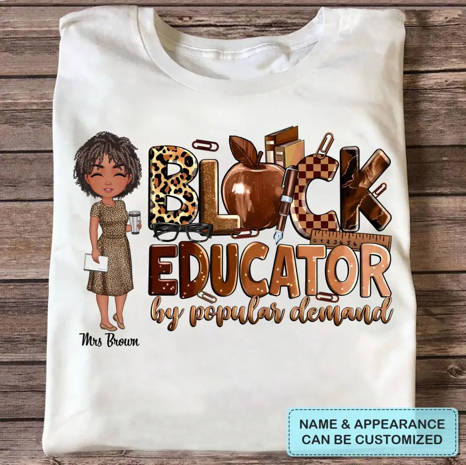 Black Educator By Popular Demand - Personalized Custom T-Shirt - Teacher's Day, Appreciation Gift For Teacher