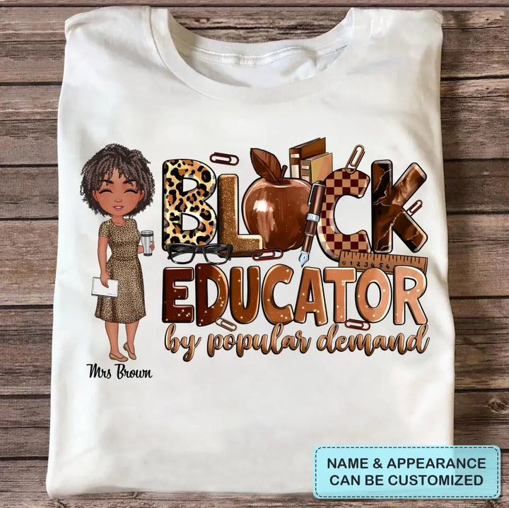 Black Educator By Popular Demand - Personalized Custom T-Shirt - Teacher's Day, Appreciation Gift For Teacher