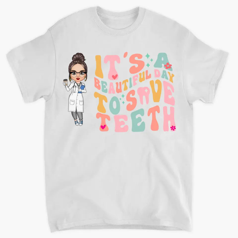 It's A Beautiful Day To Save Teeth - Personalized Custom T-shirt - Nurse's Day Gift For Nurses