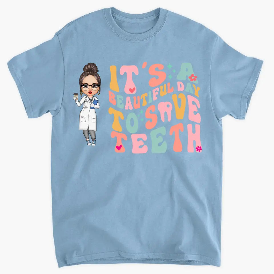 It's A Beautiful Day To Save Teeth - Personalized Custom T-shirt - Nurse's Day Gift For Nurses