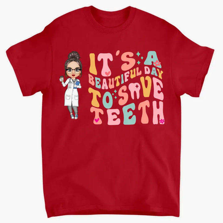 It's A Beautiful Day To Save Teeth - Personalized Custom T-shirt - Nurse's Day Gift For Nurses