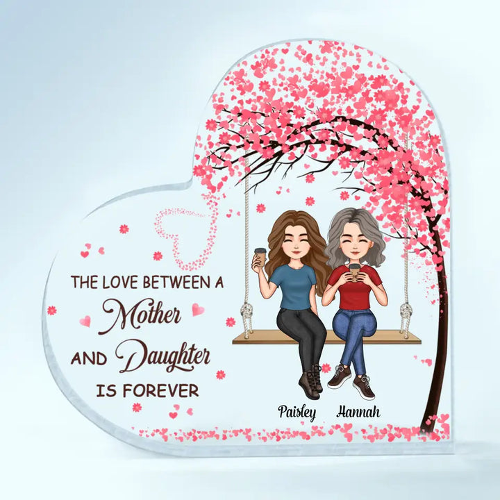 Personalized Heart-shaped Acrylic Plaque - Gift For Mom - The Love Between A Mother And Daughter Is Forever ARND037