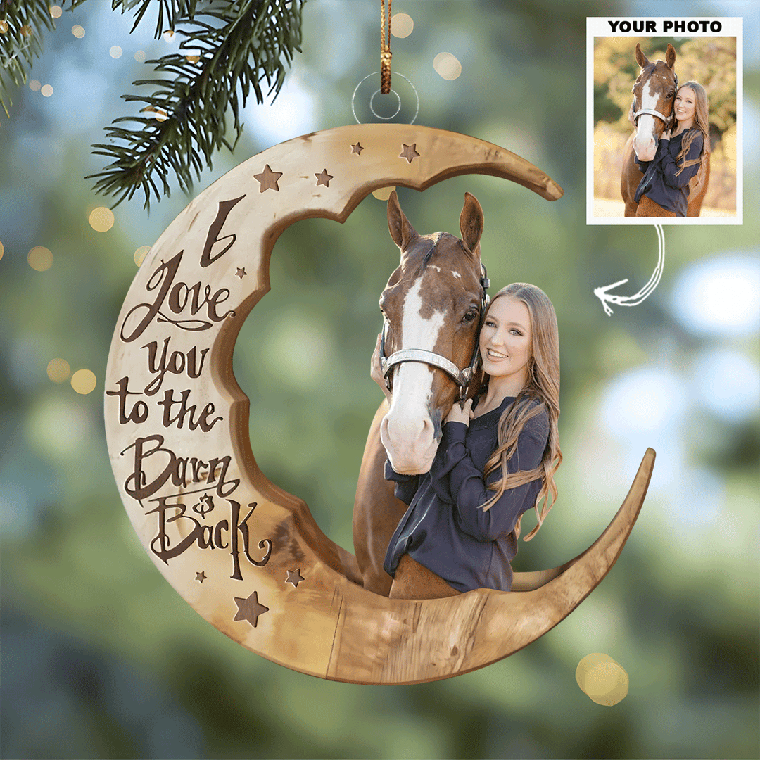 Love You To The Barn And Back - Personalized Photo Mica Ornament - Christmas Gift For Horse Lovers UPL0PD050