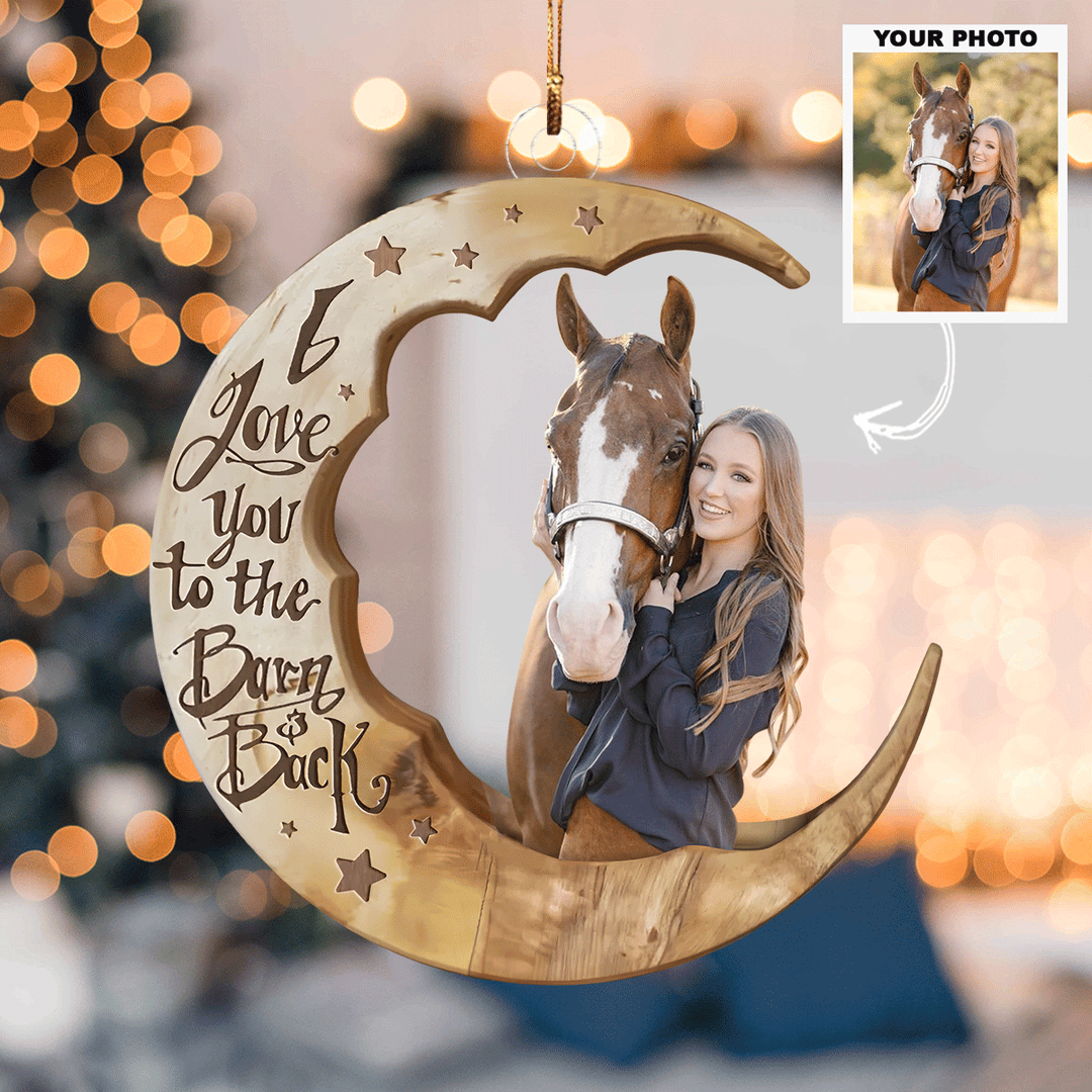 Love You To The Barn And Back - Personalized Photo Mica Ornament - Christmas Gift For Horse Lovers UPL0PD050