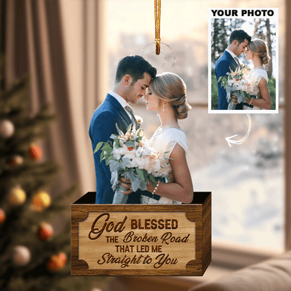 God Blessed The Broken Road That Led Me Straight To You - Personalized Photo Mica Ornament - Christmas, Anniversary Gift For Couple, Wedding Couple UPL0VL017