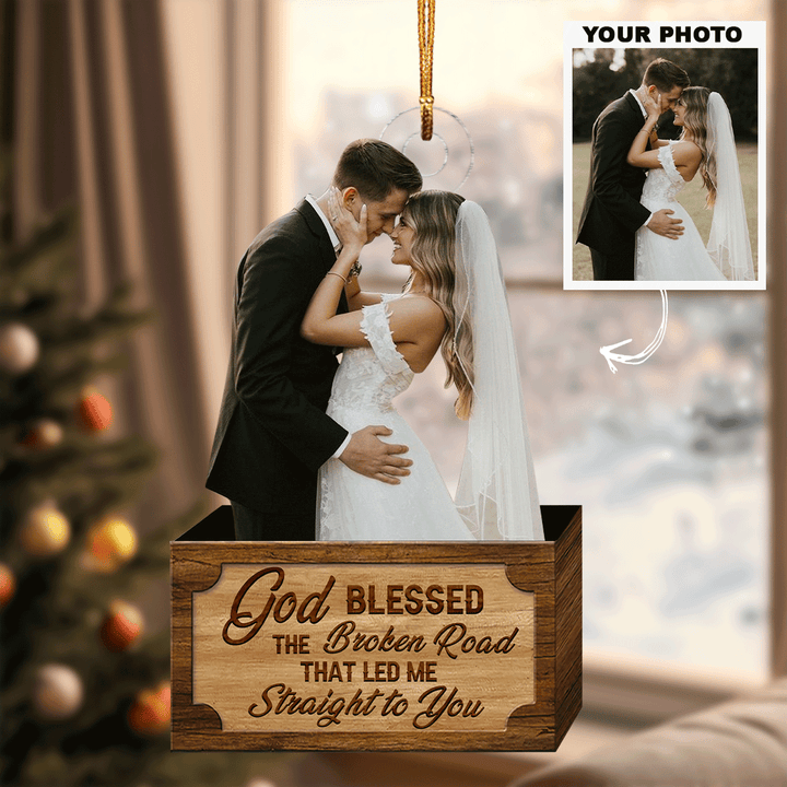 God Blessed The Broken Road That Led Me Straight To You - Personalized Photo Mica Ornament - Christmas, Anniversary Gift For Couple, Wedding Couple UPL0VL017