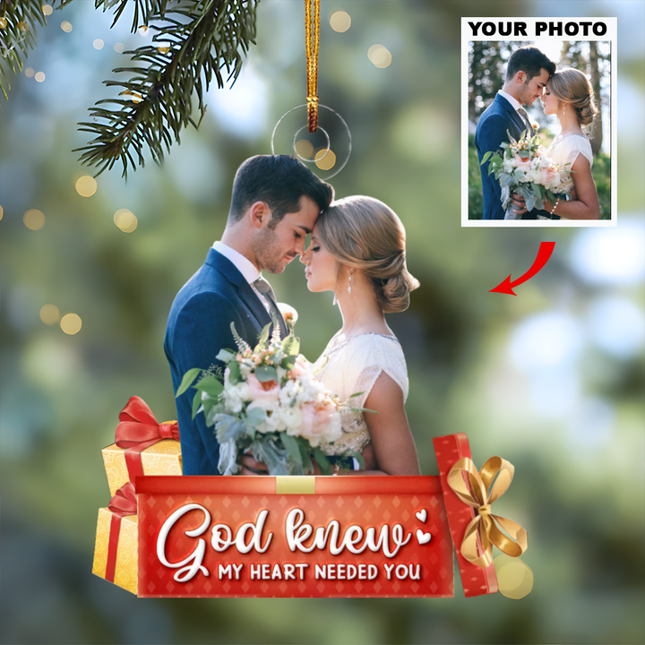 God Knew My Heart Needed You - Personalized Photo Mica Ornament - Christmas, Anniversary Gift For Couple, Wedding Couple UPL0VL018
