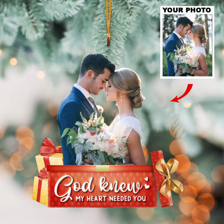 God Knew My Heart Needed You - Personalized Photo Mica Ornament - Christmas, Anniversary Gift For Couple, Wedding Couple UPL0VL018
