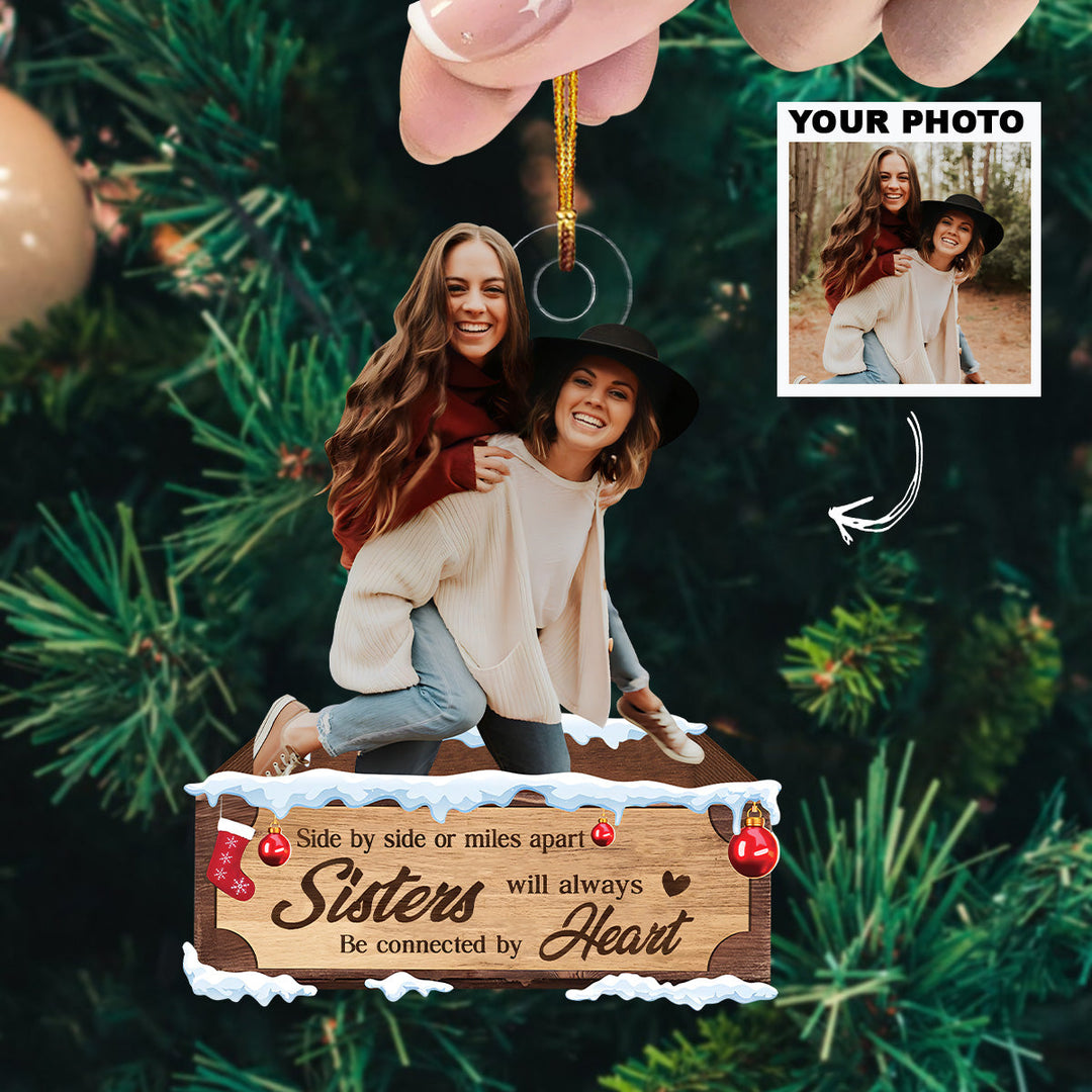 Side By Side Or Miles Apart, Sisters Will Always Connected By Heart - Personalized Photo Mica Ornament - Christmas Gift For Sisters UPL0HD035