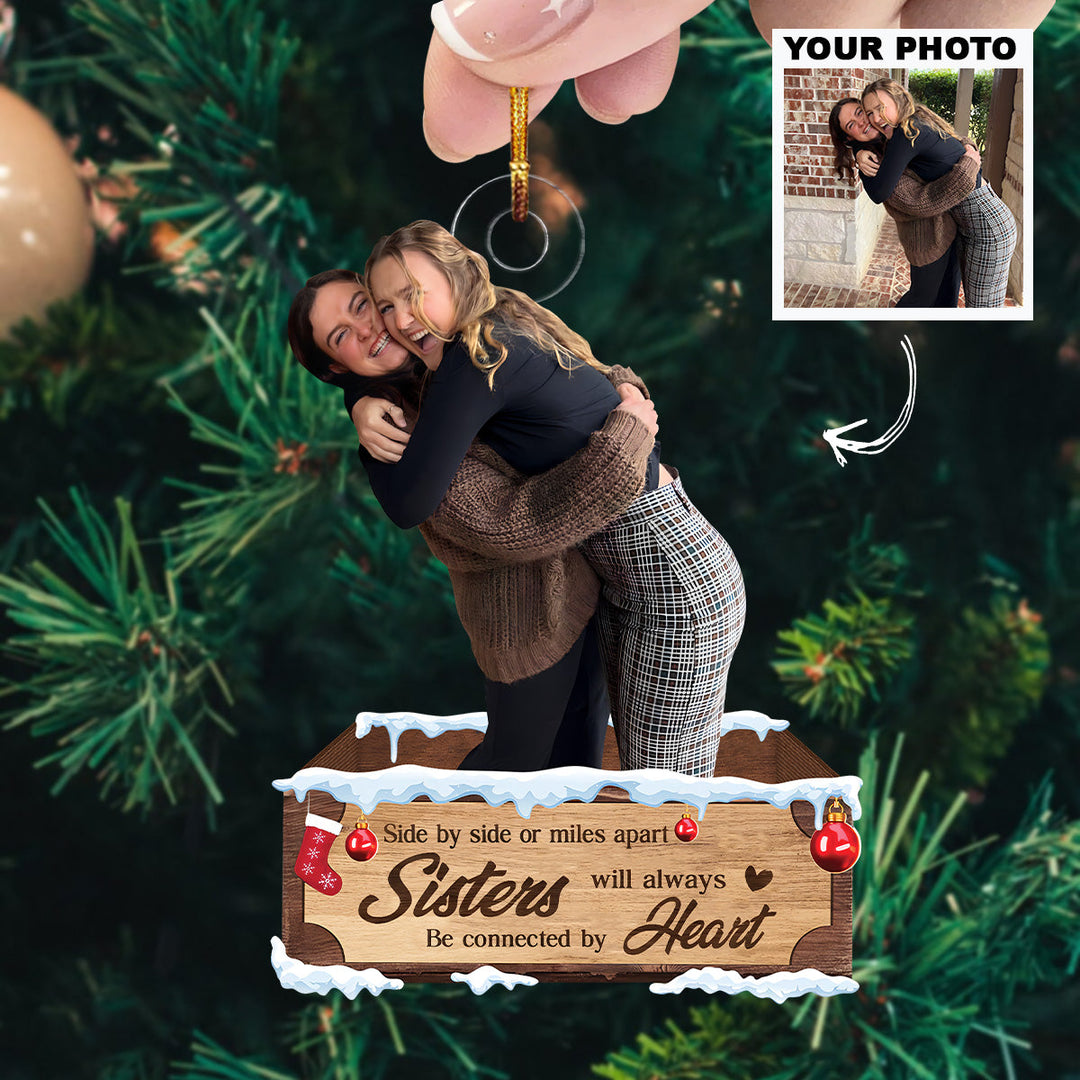 Side By Side Or Miles Apart, Sisters Will Always Connected By Heart - Personalized Photo Mica Ornament - Christmas Gift For Sisters UPL0HD035